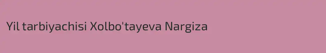 Yil tarbiyachisi Xolbo'tayeva Nargiza